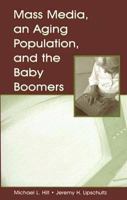 Mass Media, An Aging Population And The Baby Boomers (Lea's Communication) 0805848657 Book Cover