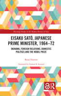 Eisaku Sato, Japanese Prime Minister, 1964-72: Okinawa, Foreign Relations, Domestic Politics and the Nobel Prize 036753777X Book Cover
