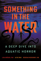 Something in the Water: A Deep Dive into Aquatic Horror 0807022608 Book Cover