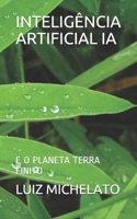 INTELIGÊNCIA ARTIFICIAL IA: E O PLANETA TERRA FINITO B091WFGHLT Book Cover