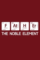 Father The Noble Element: Sentimental Journal Notebook, 6 x 9 Inches,120 Lined Writing Pages, Matte Finish 1710326328 Book Cover