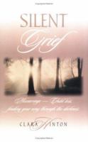 Silent Grief: Miscarriage-Child Loss: Finding Your Way Through the Darkness 089221371X Book Cover