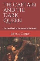 The Captain and the Dark Queen: The Third Book of the Annals of the Heroic (A Tetralogy of Tales) B088GKF2RT Book Cover