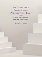 Six Steps to a Long-Range Preservation Plan: A Guide for Cultural Heritage Collections 1538181061 Book Cover