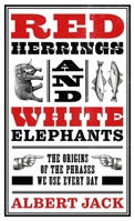 Red Herrings And White Elephants: The Origins of the Phrases We Use Every Day 1789465621 Book Cover