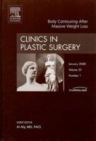 Body Contouring after Massive Weight Loss, An Issue of Clinics in Plastic Surgery (The Clinics: Surgery) 1416050531 Book Cover