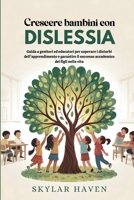 Crescere bambini con dislessia: Guida a genitori ed educatori per superare i disturbi dell'apprendimento e garantire il successo accademico dei figli nella vita (Italian Edition) B0F9YKLS6R Book Cover