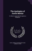 The Apologies of Justin Martyr: To Which is Appended the Epistle to Diognetus ; With an Introduction and Notes 1016354320 Book Cover