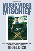 Music Video Mischief: Behind the camera for Ozzy, Oasis, G n' R, Britney and many more B0GGMXLTWP Book Cover
