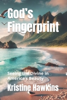 God’s Fingerprint: Seeing the Divine in America’s Beauty B0DY1LKVD4 Book Cover
