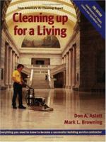 Cleaning Up for a Living: Everything You Need to Know to Become a Successful Building Service Contractor 1558702067 Book Cover