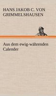 Aus Dem Ewig-Wahrenden Calender 3842468520 Book Cover