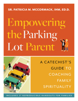 Empowering the Parking Lot Parent: A Catechist's Guide to Coaching Family Spirituality 1627856455 Book Cover