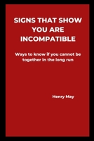 Signs that show you are incompatible: Ways to know if you cannot be together in the long run B0BJBYY15V Book Cover