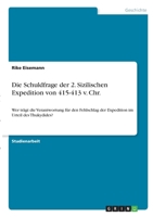 Die Schuldfrage der 2. Sizilischen Expedition von 415-413 v. Chr.: Wer tr�gt die Verantwortung f�r den Fehlschlag der Expedition im Urteil des Thukydides? 3346335402 Book Cover