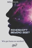 MINDSHIFT BEYOND 2027: Wie gut kann es werden? (German Edition) B0DXD642R3 Book Cover