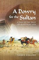 A Dowry for the Sultan: A tale of the siege of Manzikert 1054 0994540906 Book Cover