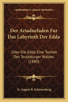 Der Ariadnefaden Fur Das Labyrinth Der Edda: Oder Die Edda Eine Tochter Des Teutoburger Waldes (1889) 1167482344 Book Cover