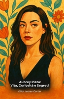 Aubrey Plaza: Vita, Curiosità e Segreti: Il tributo alla star più enigmatica e affascinante di Hollywood (Italian Edition) B0FRN35T81 Book Cover