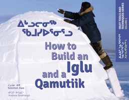 How to Build an Iglu  a Qamutiik (English/Inuktitut): Inuit Tools and Techniques, Volume One 192709531X Book Cover