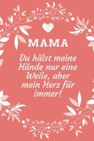 Mama Du H�lst Meine H�nde Nur Eine Weile, Aber Mein Herz F�r Immer!: A5 52 Wochen Kalender Geschenkidee f�r deine Mama - Muttertag - Geburtstag - pers�nliches Geschenk - Danke-Buch zum Ausf�llen und V 1086774965 Book Cover