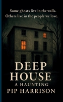 Deep House: A Haunting 1836887124 Book Cover
