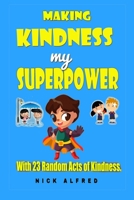 Making Kindness my Superpower: With 23 Random Acts of Kindness null Book Cover