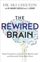 The Rewired Brain: Free Yourself of Negative Behaviors and Release Your Best Self 080101946X Book Cover