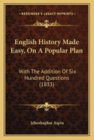 English History Made Easy, On A Popular Plan: With The Addition Of Six Hundred Questions 1179944364 Book Cover