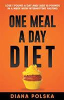 One Meal a Day Diet: Lose Weight Fast for Women and Men - Lose 1 Pound a Day and Lose 10 Pounds in a Week 1927977444 Book Cover
