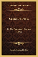Count De Denia: Or The Spaniards Ransom 1160349061 Book Cover