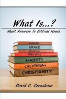 What Is...? Short Answers to Biblical Issues 1981735453 Book Cover