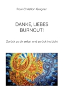 Danke, liebes Burnout!: Zurück zu dir selbst und zurück ins Licht 3819213511 Book Cover