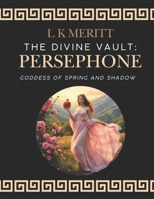 Persephone: Goddess of Spring and Shadow (The Divine Vault) B0F2FJ1PRX Book Cover