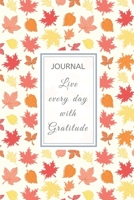 Journal: 6” x 9” full cover - Journal Notebook with lined pages to write in: Autumn Leaf Cover - with motivational quote - LIVE EVERY DAY WITH GRATITUDE 1711088560 Book Cover