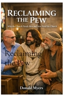 Reclaiming the Pew: Church needs men. Men need church B0H8XKFLDR Book Cover