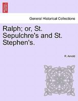 Ralph; or, St. Sepulchre's and St. Stephen's. 1240871546 Book Cover