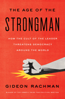 The Age of the Strongman: How the Cult of the Leader Threatens Democracy around the World 1635422809 Book Cover