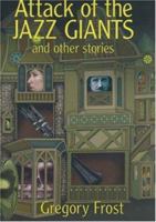 Attack of the Jazz Giants and Other Stories 1930846347 Book Cover