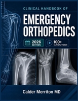 CLINICAL HANDBOOK OF EMERGENCY ORTHOPEDICS: Managing Fractures, Dislocations, Sprains, and Acute Musculoskeletal Trauma from Triage to Treatment B0H7R6LNHQ Book Cover