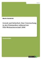 Gewalt und Sicherheit. Eine Untersuchung in den Printmedien w�hrend der FIFA-Weltmeisterschaft 2006 3638711536 Book Cover