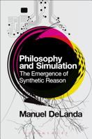 Philosophy and Simulation: The Emergence of Synthetic Reason 1441170286 Book Cover