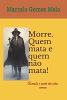 Morre. Quem mata e quem não mata!: Ascensão e queda das vidas comuns B0947RVGX5 Book Cover