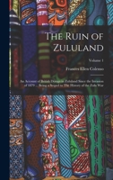 The Ruin of Zululand: An Account of British Doings in Zululand Since the Invasion of 1879 ... Being a Sequel to The History of the Zulu war; B0BM8G7C2D Book Cover