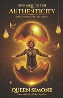 Give Birth to Yuh Authenticity: Celebrate Mistakes and Rise Above Opinions 9768354216 Book Cover
