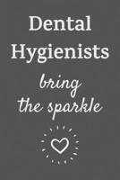 Dental Hygienists Bring The Sparkle: Funny Gift for your Dental Hygienist Notebook/Journal (Lined 6 x 9 120 pages) 1692812343 Book Cover