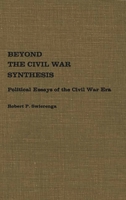 Beyond the Civil War Synthesis: Political Essays of the Civil War Era (Contributions in American History) 0837179602 Book Cover