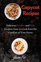 Copycat Recipes: Delicious Poultry and Fish Recipes, Easy to Cook from the Comfort of Your Home 1008935794 Book Cover