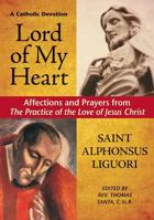 Lord of My Heart: Affections and Prayers from Practice of the Love of Jesus Christ 0764809210 Book Cover