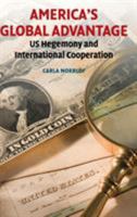 America's Global Advantage: Us Hegemony and International Cooperation 0521765439 Book Cover